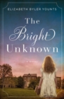 The Bright Unknown : A Novel - eBook