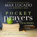 Pocket Prayers for Teachers : 40 Simple Prayers That Bring Peace and Renewal - eBook