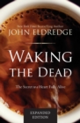 Waking the Dead : The Secret to a Heart Fully Alive - Book