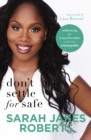Don't Settle for Safe : Embracing the Uncomfortable to Become Unstoppable - eBook