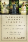 The Treasures of Surrey Collection : The Curiosity Keeper, Dawn at Emberwilde, A Stranger at Fellsworth - eBook