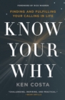 Know Your Why : Finding and Fulfilling Your Calling in Life - Book