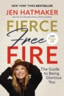 Fierce, Free, and Full of Fire : The Guide to Being Glorious You - eBook