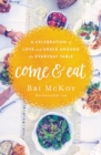 Come and Eat : A Celebration of Love and Grace Around the Everyday Table - Book