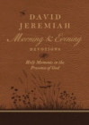 David Jeremiah Morning and Evening Devotions : Holy Moments in the Presence of God - Book