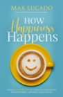 How Happiness Happens : Finding Lasting Joy in a World of Comparison, Disappointment, and Unmet Expectations - eBook