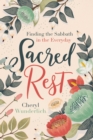 Sacred Rest : Finding the Sabbath in the Everyday - eBook