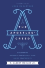 The Apostles' Creed : Discovering Authentic Christianity in an Age of Counterfeits - Book