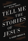 Tell Me the Stories of Jesus : The Explosive Power of Jesus’ Parables - Book