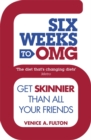 Six Weeks to OMG : Get skinnier than all your friends - Book