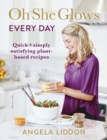 Oh She Glows Every Day : Quick and simply satisfying plant-based recipes - Book