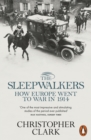 The Sleepwalkers : How Europe Went to War in 1914 - eBook