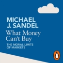 What Money Can't Buy : The Moral Limits of Markets - eAudiobook