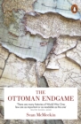 The Ottoman Endgame : War, Revolution and the Making of the Modern Middle East, 1908-1923 - Book
