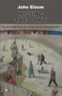 Missing the Point : The Rise of High Modernity and the Decline of Everything Else - Book