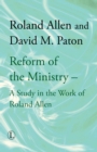 Reform of the Ministry : A Study in the Work of Roland Allen - eBook