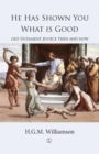 He Has Shown You What is Good : Old Testament Justice Then and Now - eBook