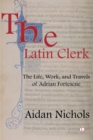 The Latin Clerk : The Life, Work and Travels of Adrian Fortescue - eBook