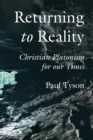 Returning to Reality : Christian Platonism for our Times - eBook