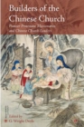 Builders of the Chinese Church : Pioneer Protestant Missionaries and Chinese Church Leaders - eBook