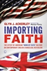 Importing Faith : The Effect of American 'Word of Faith' Culture on Contemporary English Evangelical Revivalism - eBook