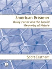 American Dreamer : Bucky Fuller and the Sacred Geometry of Nature - eBook