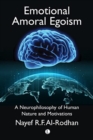 Emotional Amoral Egoism : A Neurophilosophy of Human Nature and Motivations - Book