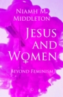 Jesus and Women : Beyond Feminism - Book