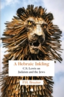 A Hebraic Inkling : C.S. Lewis on Judaism and the Jews - eBook