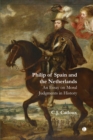 Philip of Spain and the Netherlands : An Essay on Moral Judgments in History - eBook