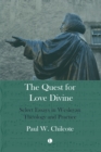 The Quest for Love Divine : Select Essays in Wesleyan Theology and Practice - eBook