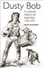 Dusty Bob : A Cultural History of Dustmen, 1780-1870 - Book