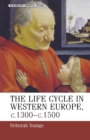 The Life-Cycle in Western Europe, C.1300-C.1500 - Book