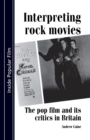 Interpreting Rock Movies : Pop Film and its Critics in Britain - Book