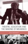 Theatre, Education and the Making of Meanings : Art or Instrument? - Book