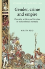 Gender, Crime and Empire : Convicts, Settlers and the State in Early Colonial Australia - Book