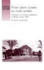 From Silent Screen to Multi-screen : A History of Cinema Exhibition in Britain Since 1896 - Book