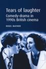 Tears of Laughter : Comedy-Drama in 1990s British Cinema - Book