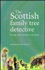 The Scottish Family Tree Detective : Tracing Your Ancestors in Scotland - Book