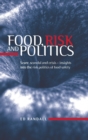 Food, Risk and Politics : Scare, Scandal and Crisis - Insights into the Risk Politics of Food Safety - Book