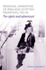 Personal Narratives of Irish and Scottish Migration, 1921-65 : 'For Spirit and Adventure' - Book