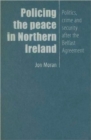 Policing the Peace in Northern Ireland : Politics, Crime and Security After the Belfast Agreement - Book