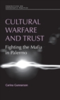 Cultural Warfare and Trust : Fighting the Mafia in Palermo - Book