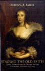 Staging the Old Faith : Queen Henrietta Maria and the Theatre of Caroline England, 1625-1642 - Book