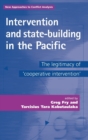 Intervention and State-building in the Pacific : The Legitimacy of 'Co-operative Intervention' - Book