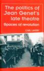 The Politics of Jean Genet's Late Theatre : Spaces of Revolution - Book