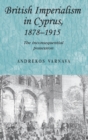British Imperialism in Cyprus, 1878-1915 : The Inconsequential Possession - Book