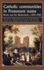 Catholic Communities in Protestant States : Britain and the Netherlands C.1570-1720 - Book