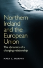 Northern Ireland and the European Union : The Dynamics of a Changing Relationship - Book