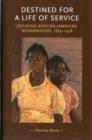 Destined for a Life of Service : Defining African-Jamaican Womanhood, 1865-1938 - Book